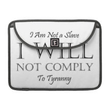 I Am Not a Slave - I Will Not Comply to Tyranny Sleeve For MacBooks