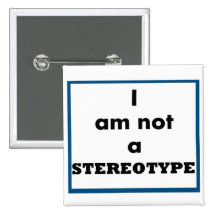I Am Not A Stereotype Button