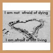 I am not  afraid of dying, I am afra... posters