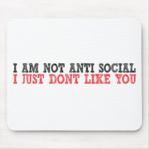 I Am Not Anti Social I Just Don't Like You mousepads by stitchedINK I Am Not Anti Social I Just Don't Like You mousepads
