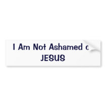 I Am Not Ashamed of JESUS Bumper Sticker bumper stickers