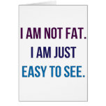 I Am Not Fat.  I Am Just Easy To See. Greeting Cards