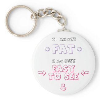 I am not fat i am just easy to see quote meme keychain