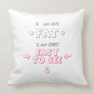 I am not fat i am just easy to see quote meme pillows