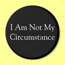 I Am Not My Circumstance magnets