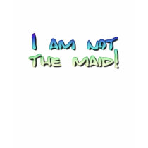 I am not the maid! t-shirts by BartzPeterson I am not the maid! t-shirts