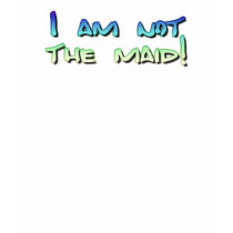 I am not the maid! t-shirts by BartzPeterson I am not the maid! t-shirts