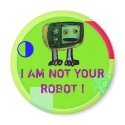 I AM NOT YOUR ROBOT ! magnets