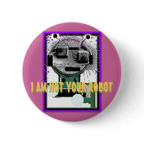 I AM NOT YOUR ROBOT Pinback Button