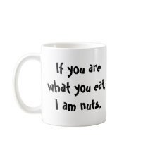 "I am nuts" mug by serenity_ii "I am nuts" mug