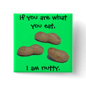 "I am nutty" pin buttons