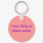 i Am Only A Mere male i Am Only A Mere male