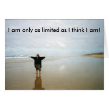 I am only as limited as I think I am! Greeting Cards