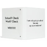 I am only going to school becausemy mom made me! vinyl binders