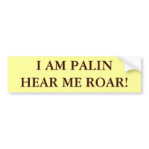 I AM PALIN HEAR ME ROAR! bumper stickers
