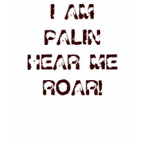 I AM PALIN HEAR ME ROAR! Hoodie! t-shirts
