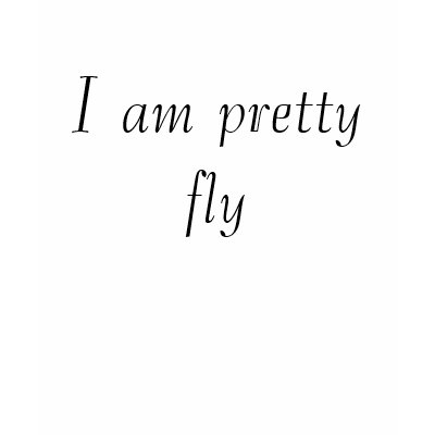 I am pretty fly t shirt by Agent_Elle