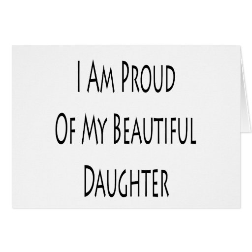 I Am Proud Of My Beautiful Daughter Greeting Cards | Zazzle