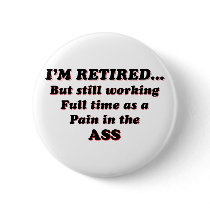 I Am Retired Pinback Button