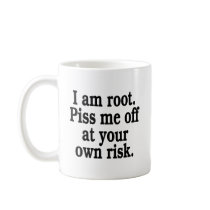 I am root. Piss me off at your own risk.