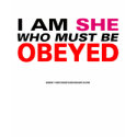 I Am She Who Must Be Obeyed t-shirts