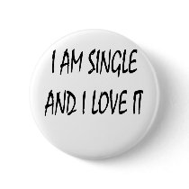 i am single and i love it buttons by Supernova23 i am single and i love it buttons