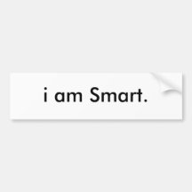 i am Smart. Bumper Stickers