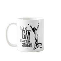 I Am So Gay I Can't Think Straight mugs