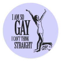 I Am So Gay I Can't Think Straight Round Sticker
