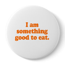 I am something good to eat Costume Button