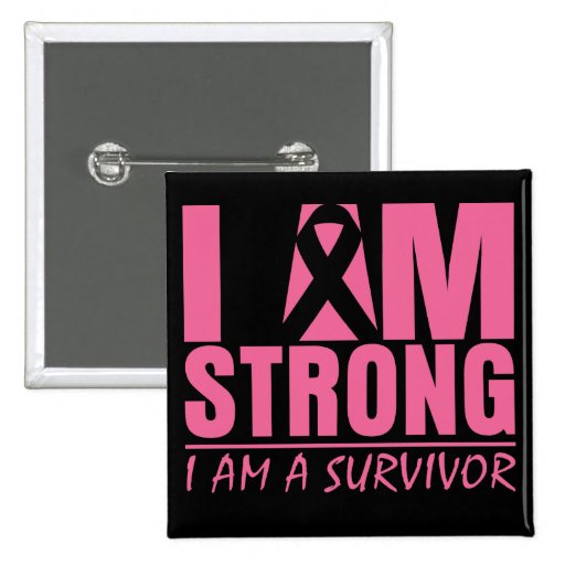 I am Strong - I am a Survivor - Breast Cancer Pinback Buttons