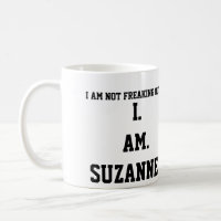 I. AM. SUZANNE!!!! CLASSIC WHITE COFFEE MUG