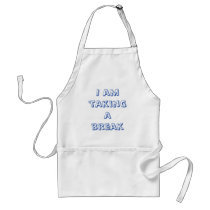 I am taking a break aprons