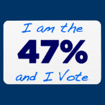 I am the 47% and I Vote Magnet magnets