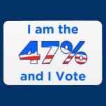 I am the 47% and I Vote Magnet magnets