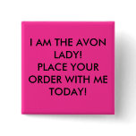 I AM THE AVON LADY! PLACE YOUR ORDER WITH ME TO... PINS