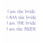 I am the Bride T-Shirt