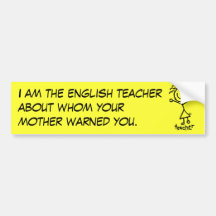 I am the english teacher about whom yo... bumper sticker