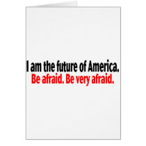 I Am The Future Of America Be Afraid cards by CelebrationZazzle I Am The Future Of America Be Afraid cards