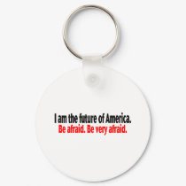 I Am The Future Of America Be Afraid keychains