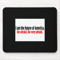 I Am The Future Of America Be Afraid mousepads by BarackObamaStore I Am The Future Of America Be Afraid mousepads