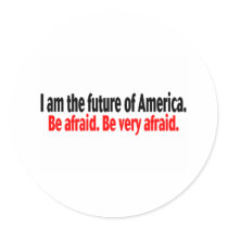 I Am The Future Of America Be Afraid stickers by CelebrationZazzle I Am The Future Of America Be Afraid stickers