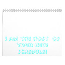 I am the host  of your new schedule! wall calendars