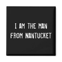 I am the man from Nantucket magnets by funnycustomtshirts I am the man from Nantucket magnets