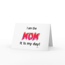 I Am The Mom It Is My Day cards