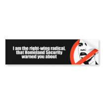 I am the right wing radical that Homeland Security bumper stickers