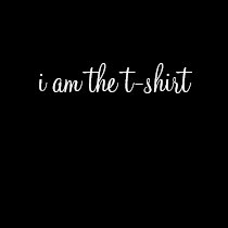 i am the t-shirt by madam_diva i am the t-shirt