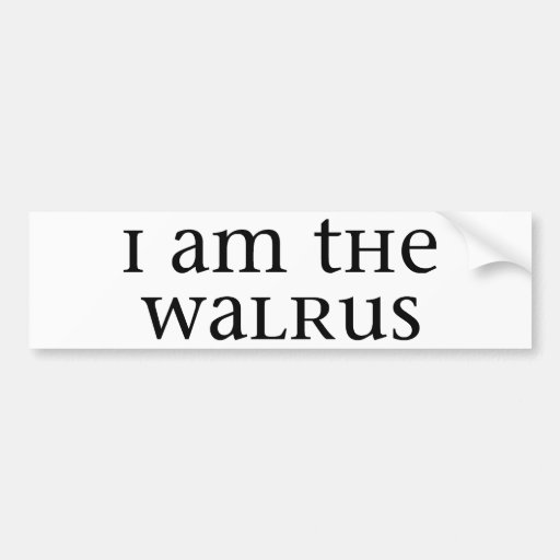 I am the Walrus Bumper Sticker