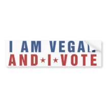 I am vegan and I vote Bumper Sticker