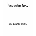 i am voting for... t-shirts